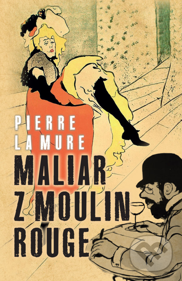 Kniha: Maliar z Moulin Rouge (Pierre La Mure). Slovenský spisovateľ, 2021 Kniha: Maliar z Moulin Rouge (Pierre La Mure). Slovenský spisovateľ, 2021