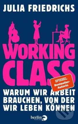 Kniha: Working Class (Julia Friedrichs). Berliner Taschenbuch Verlag, 2021 Kniha: Working Class (Julia Friedrichs). Berliner Taschenbuch Verlag, 2021