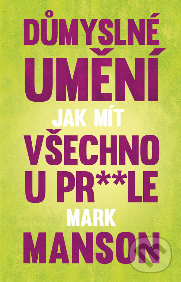 E-kniha: Důmyslné umění, jak mít všechno u prdele (Mark Manson). Edice knihy Omega, 2017 E-kniha: Důmyslné umění, jak mít všechno u prdele (Mark Manson). Edice knihy Omega, 2017