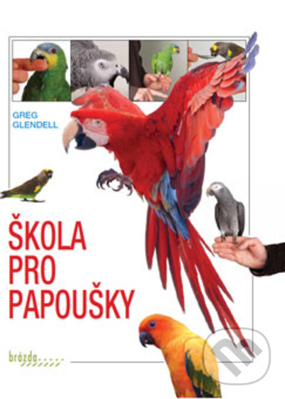 Kniha: Škola pro papoušky (Greg Glendell). Brázda, 2021 Kniha: Škola pro papoušky (Greg Glendell). Brázda, 2021