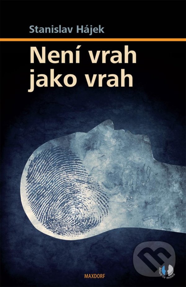 Kniha: Není vrah jako vrah (Stanislav Hájek). Maxdorf, 2021 Kniha: Není vrah jako vrah (Stanislav Hájek). Maxdorf, 2021