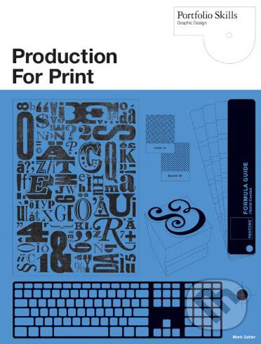 Kniha: Production for Print (Mark Gatter). Laurence King Publishing, 2010 Kniha: Production for Print (Mark Gatter). Laurence King Publishing, 2010