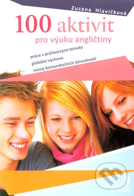 Kniha: 100 aktivit pro výuku angličtiny (Zuzana Hlavičková). Portál, 2010 Kniha: 100 aktivit pro výuku angličtiny (Zuzana Hlavičková). Portál, 2010