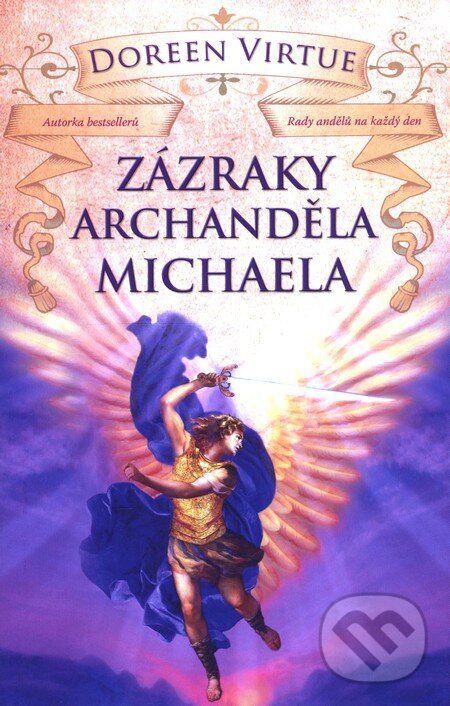 Kniha: Zázraky archanděla Michaela (Doreen Virtue). Synergie, 2010 Kniha: Zázraky archanděla Michaela (Doreen Virtue). Synergie, 2010