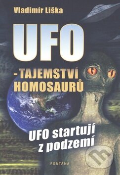 Kniha: UFO: Tajemství homosaurů (Vladimír Liška). Fontána, 2010 Kniha: UFO: Tajemství homosaurů (Vladimír Liška). Fontána, 2010