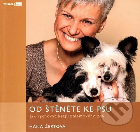 Kniha: Od štěněte ke psu (Hana Žertová). Zvířata a zdraví, 2010 Kniha: Od štěněte ke psu (Hana Žertová). Zvířata a zdraví, 2010