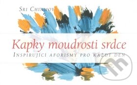 Kniha: Kapky moudrosti srdce I. (Sri Chinmoy). Madal Bal, 2010 Kniha: Kapky moudrosti srdce I. (Sri Chinmoy). Madal Bal, 2010
