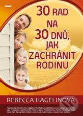 Kniha: 30 rad na 30 dnů, jak zachránit rodinu (Rebecca Hagelinová). Ideál, 2010 Kniha: 30 rad na 30 dnů, jak zachránit rodinu (Rebecca Hagelinová). Ideál, 2010