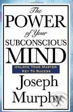 Kniha: The Power of Your Subconscious Mind (Joseph Murphy). Wilder Publications, 2008 Kniha: The Power of Your Subconscious Mind (Joseph Murphy). Wilder Publications, 2008