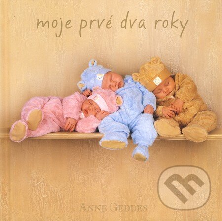 Kniha: Moje prvé dva roky (hnedá) (Anne Geddes). New Wave, 2008 Kniha: Moje prvé dva roky (hnedá) (Anne Geddes). New Wave, 2008