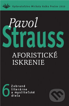 Kniha: Aforistické iskrenie (6) (Pavol Strauss). Vydavateľstvo Michala Vaška, 2011 Kniha: Aforistické iskrenie (6) (Pavol Strauss). Vydavateľstvo Michala Vaška, 2011