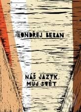 Kniha: Náš jazyk, můj svět (Ondřej Beran). Filosofia, 2010 Kniha: Náš jazyk, můj svět (Ondřej Beran). Filosofia, 2010