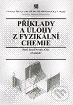 Kniha: Příklady a úlohy z fyzikální chemie I (Josef Novák a kolektív). Vydavatelství VŠCHT Kniha: Příklady a úlohy z fyzikální chemie I (Josef Novák a kolektív). Vydavatelství VŠCHT