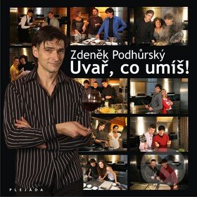 Kniha: Uvař, co umíš! (Zdeněk Podhůrský). Plejáda, 2010 Kniha: Uvař, co umíš! (Zdeněk Podhůrský). Plejáda, 2010