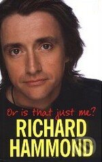 Kniha: Or is that just me? (Richard Hammond). Weidenfeld and Nicolson, 2009 Kniha: Or is that just me? (Richard Hammond). Weidenfeld and Nicolson, 2009