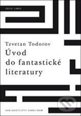Kniha: Úvod do fantastické literatury (Tzvetan Todorov). Karolinum, 2010 Kniha: Úvod do fantastické literatury (Tzvetan Todorov). Karolinum, 2010
