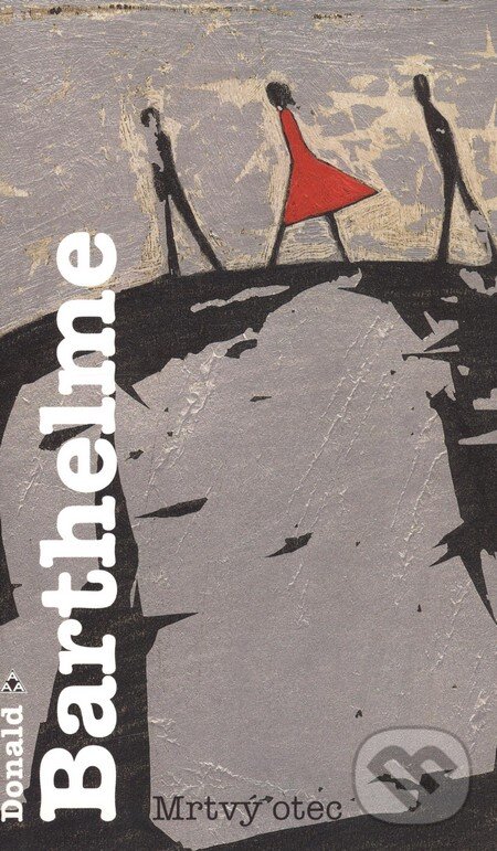 Kniha: Mrtvý otec (Donald Barthelme). Argo, 2010 Kniha: Mrtvý otec (Donald Barthelme). Argo, 2010