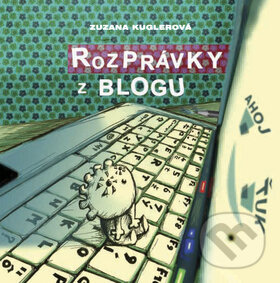Kniha: Rozprávky z blogu (Zuzana Kuglerová). Vydavateľstvo Spolku slovenských spisovateľov, 2010 Kniha: Rozprávky z blogu (Zuzana Kuglerová). Vydavateľstvo Spolku slovenských spisovateľov, 2010