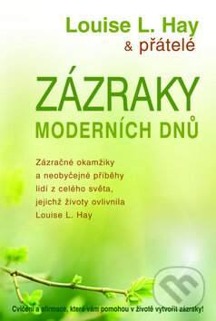 Kniha: Zázraky moderních dnů (Louise L. Hay). Pragma, 2010 Kniha: Zázraky moderních dnů (Louise L. Hay). Pragma, 2010