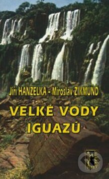 Kniha: Velké vody Iguazů (Jiří Hanzelka a Miroslav Zikmund). Carpe diem, 2010 Kniha: Velké vody Iguazů (Jiří Hanzelka a Miroslav Zikmund). Carpe diem, 2010