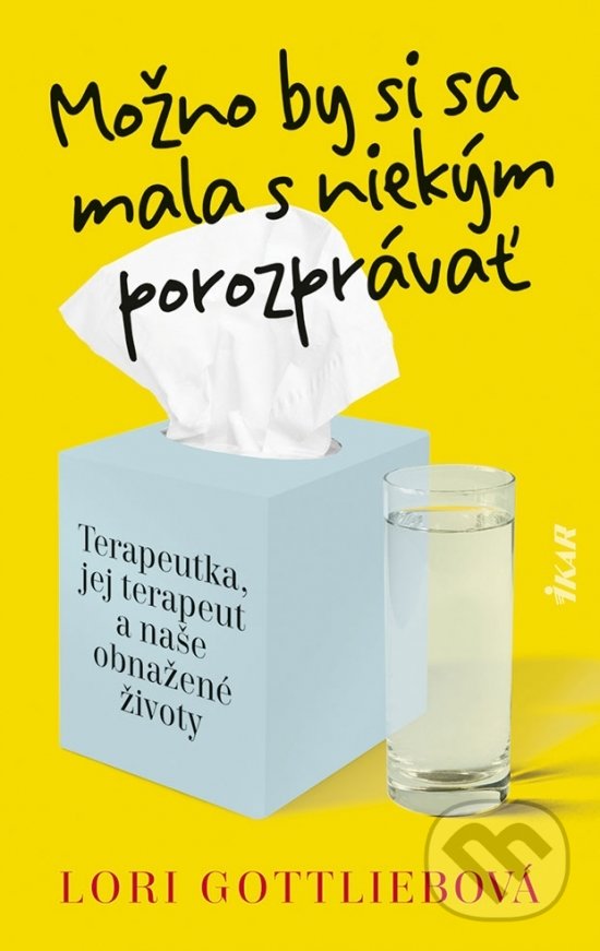 Kniha: Možno by si sa mala s niekým porozprávať (Lori Gottlieb). Ikar, 2021 Kniha: Možno by si sa mala s niekým porozprávať (Lori Gottlieb). Ikar, 2021