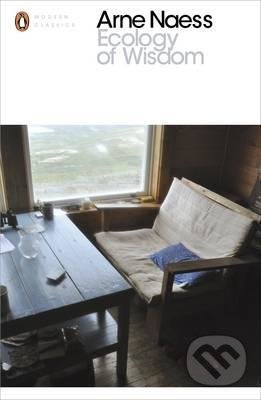 Kniha: Ecology of Wisdom (Arne Naess). Penguin Books, 2016 Kniha: Ecology of Wisdom (Arne Naess). Penguin Books, 2016