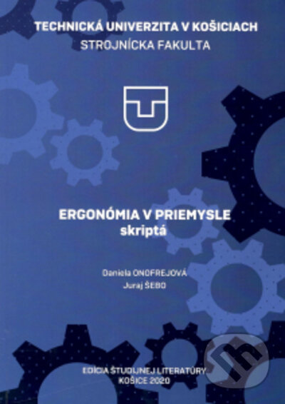 Kniha: Ergonómia v priemysle (Daniela Onofrejová a Juraj Šebo). Elfa Kosice, 2020 Kniha: Ergonómia v priemysle (Daniela Onofrejová a Juraj Šebo). Elfa Kosice, 2020