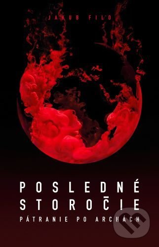 Kniha: Posledné storočie - Pátranie po archách (Jakub Filo). Jakub Filo, 2021 Kniha: Posledné storočie - Pátranie po archách (Jakub Filo). Jakub Filo, 2021