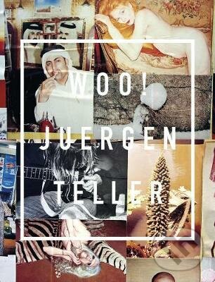 Kniha: Woo! (Juergen Teller). Steidl Verlag, 2013 Kniha: Woo! (Juergen Teller). Steidl Verlag, 2013