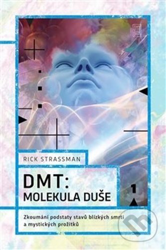Kniha: DMT: molekula duše (Rick Strassman). Dybbuk, 2021 Kniha: DMT: molekula duše (Rick Strassman). Dybbuk, 2021