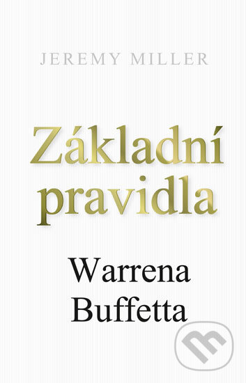 E-kniha: Základní pravidla Warrena Buffetta (Jeremy Miller). Edice knihy Omega, 2018 E-kniha: Základní pravidla Warrena Buffetta (Jeremy Miller). Edice knihy Omega, 2018