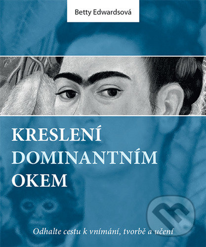Kniha: Kreslení dominantním okem (Betty Edwards). Zoner Press, 2021 Kniha: Kreslení dominantním okem (Betty Edwards). Zoner Press, 2021