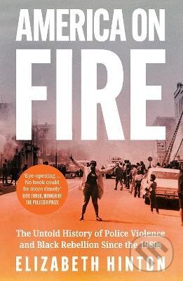 Kniha: America on Fire (Elizabeth Hinton). HarperCollins, 2021 Kniha: America on Fire (Elizabeth Hinton). HarperCollins, 2021