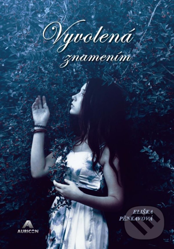 Kniha: Vyvolená znamením (Eliška Pěnkavová). AURICON, 2021 Kniha: Vyvolená znamením (Eliška Pěnkavová). AURICON, 2021
