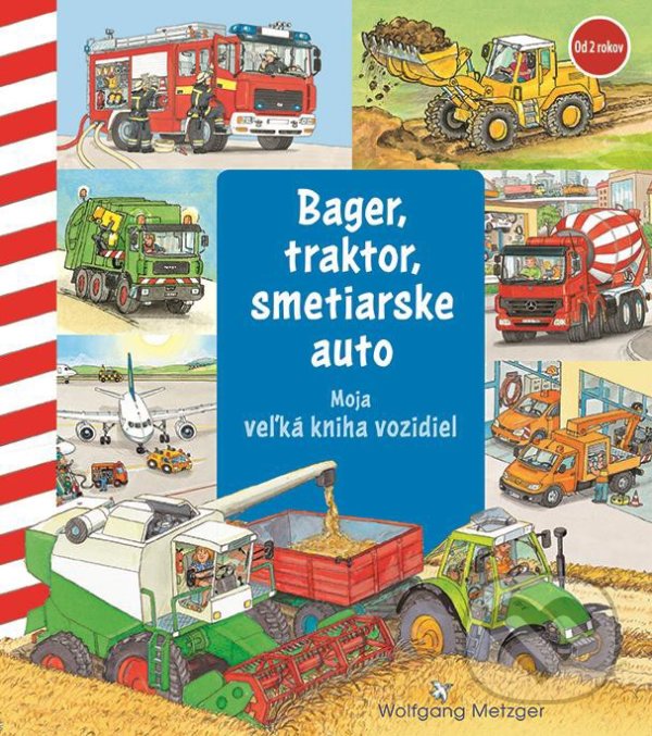 Kniha: Bager, traktor, smetiarske auto (Wolfgang Metzger). Fortuna Libri, 2021 Kniha: Bager, traktor, smetiarske auto (Wolfgang Metzger). Fortuna Libri, 2021