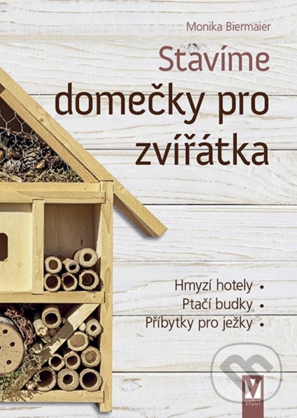Kniha: Stavíme domečky pro zvířátka (Monika Biermaier). Vašut, 2021 Kniha: Stavíme domečky pro zvířátka (Monika Biermaier). Vašut, 2021