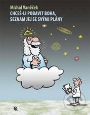 Kniha: Chceš-li pobavit Boha, seznam jej se svými plány (Michal Vaněček). Maxdorf, 2010 Kniha: Chceš-li pobavit Boha, seznam jej se svými plány (Michal Vaněček). Maxdorf, 2010