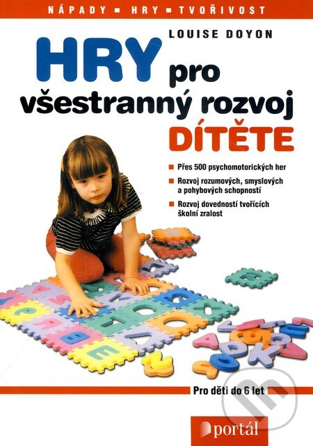 Kniha: Hry pro všestranný rozvoj dítěte (Louise Doyon). Portál, 2010 Kniha: Hry pro všestranný rozvoj dítěte (Louise Doyon). Portál, 2010