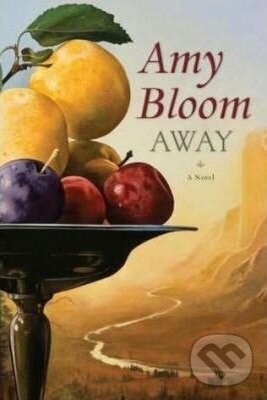 Kniha: Away (Amy Bloom). Granta Books, 2008 Kniha: Away (Amy Bloom). Granta Books, 2008
