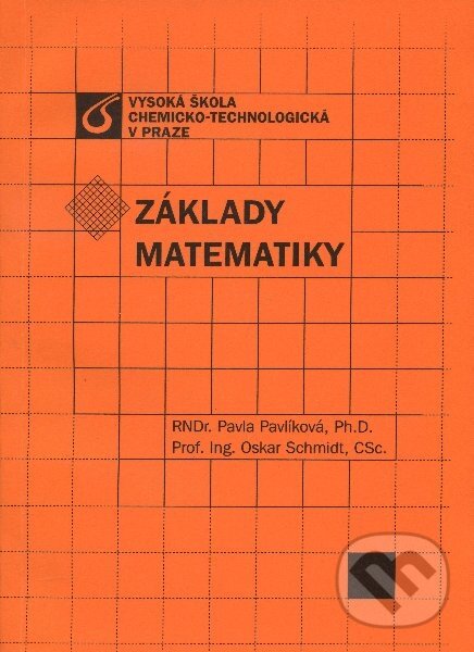 Kniha: Základy matematiky (Oskar Schmidt a Pavla Pavlíková). Vydavatelství VŠCHT Kniha: Základy matematiky (Oskar Schmidt a Pavla Pavlíková). Vydavatelství VŠCHT