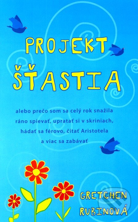 Kniha: Projekt šťastia (Gretchen Rubin). Tatran, 2010 Kniha: Projekt šťastia (Gretchen Rubin). Tatran, 2010