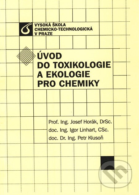 Úvod do toxikologie a ekologie pro chemiky - Josef Horák, Igor Linhart, Petr Klusoň, Vydavatelství VŠCHT, 2004