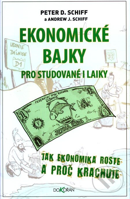Kniha: Ekonomické bajky (Andrew J. Schiff a Peter D. Schiff). Dokořán, 2010 Kniha: Ekonomické bajky (Andrew J. Schiff a Peter D. Schiff). Dokořán, 2010