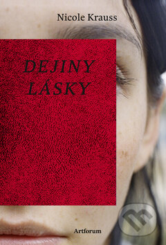 Kniha: Dejiny lásky (pevná väzba) (Nicole Krauss). Artforum, 2010 Kniha: Dejiny lásky (pevná väzba) (Nicole Krauss). Artforum, 2010