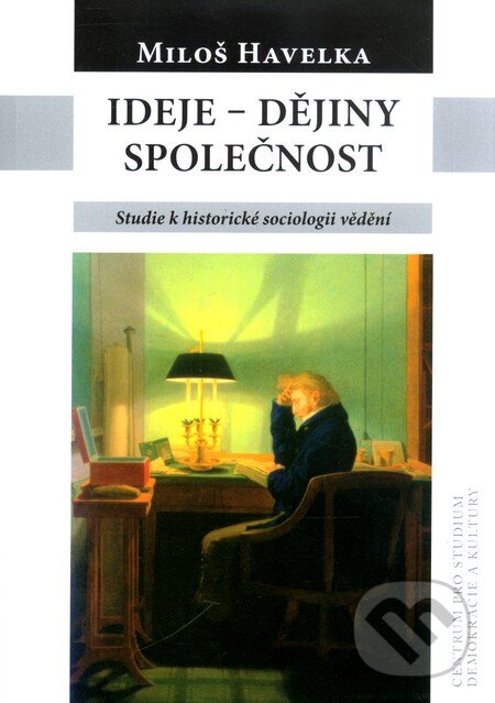 Kniha: Ideje – dějiny – společnost (Miloš Havelka). Centrum pro studium demokracie a kultury, 2010 Kniha: Ideje – dějiny – společnost (Miloš Havelka). Centrum pro studium demokracie a kultury, 2010