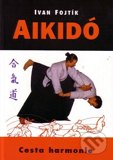 Kniha: Aikidó (Ivan Fojtík). Naše vojsko CZ, 2005 Kniha: Aikidó (Ivan Fojtík). Naše vojsko CZ, 2005