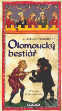 Kniha: Olomoucký bestiář (Vlastimil Vondruška). Moba, 2010 Kniha: Olomoucký bestiář (Vlastimil Vondruška). Moba, 2010
