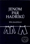 Kniha: Jenom pár hadříků (Běla Janoštíková). Janoštíková Běla, 2010 Kniha: Jenom pár hadříků (Běla Janoštíková). Janoštíková Běla, 2010