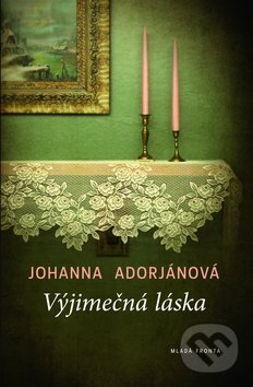 Kniha: Výjimečná láska (Johanna Adorjánová). Mladá fronta, 2010 Kniha: Výjimečná láska (Johanna Adorjánová). Mladá fronta, 2010