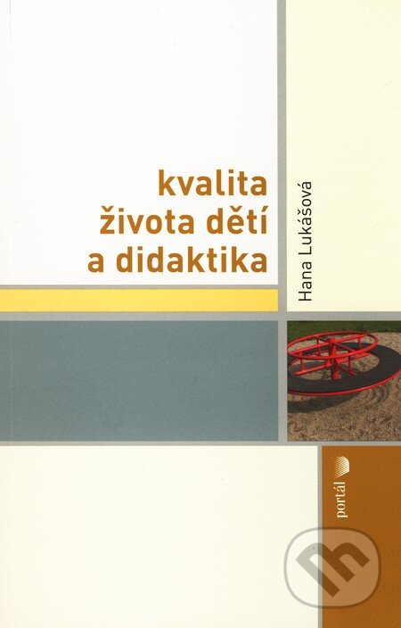 Kniha: Kvalita života dětí a didaktika (Hana Lukášová). Portál, 2010 Kniha: Kvalita života dětí a didaktika (Hana Lukášová). Portál, 2010